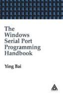 The Windows Serial Port Programming Handbook di Ying Bai edito da Auerbach Publications