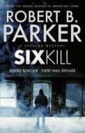 Sixkill (A Spenser Mystery) di Robert B. Parker edito da Quercus Publishing