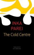 The Cold Centre di Inka Parei edito da Seagull Books