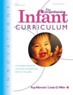 The Comprehensive Infant Curriculum: A Complete, Interactive Cur Riculum for Infants from Birth to 18 Months di Kay Albrecht, Linda Miller edito da GRYPHON HOUSE