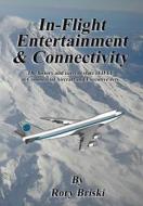 In-Flight Entertainment & Connectivity: The History and Current State of Ifec in Commercial Aircraft and Executive Jets. di Rory Briski edito da Spiral Journey