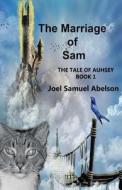 The Marriage of Sam: The Tale of Auhsey di Joel Samuel Abelson edito da Abelson Press