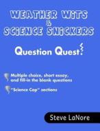 Weather Wits & Science Snickers Question Quest!: Student Workbook di Steve Lanore edito da Steve Lanore