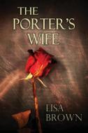 The Porter's Wife di Lisa Brown edito da Lisa Brown Books