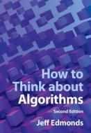 How To Think About Algorithms di Jeff Edmonds edito da Cambridge University Press