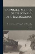 Dominion School Of Telegraphy And Railroading edito da Legare Street Press