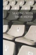 Skating With Bror Meyer di Bror Meyer edito da LEGARE STREET PR