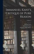 Immanuel Kant's Critique of Pure Reason; Volume 2 di Friedrich Max Müller, Immanuel Kant, Ludwig Noiré edito da LEGARE STREET PR
