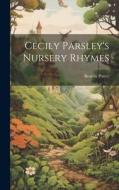 Cecily Parsley's Nursery Rhymes di Beatrix Potter edito da LEGARE STREET PR