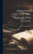 Abraham Lincoln, the man of the People di Norman Hapgood edito da LEGARE STREET PR