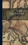 Székely Oklevéltár ... di Magyar Történelmi Társulat edito da LEGARE STREET PR