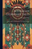 Australian Legendary Tales; Folklore of the Noongahburrahs as Told to the Picaninnies di K. Langloh Parker edito da LEGARE STREET PR