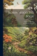 Robin Hood, his Book di Eva March Tappan, Charlotte Harding edito da LEGARE STREET PR