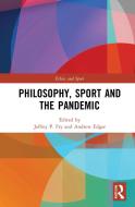 Philosophy, Sport And The Pandemic di Jeffrey P. Fry, Andrew Edgar edito da Taylor & Francis Ltd