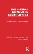 The Liberal Dilemma In South Africa di P. L. van den Berghe edito da Taylor & Francis Ltd