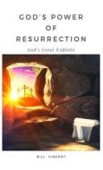 God's Power of Resurrection di Bill Vincent edito da RWG Publishing