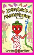 Everybody Masturbates for Girls di Cristian Youngmiller edito da INDEPENDENTLY PUBLISHED