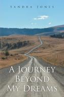 A Journey Beyond My Dreams di Sandra Jones edito da Christian Faith Publishing, Inc