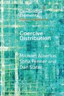 Coercive Distribution di Michael Albertus, Sofia Fenner, Dan Slater edito da Cambridge University Press