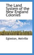 The Land System Of The New England Colonies di Egleston Melville edito da Bibliolife