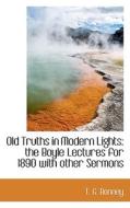 Old Truths In Modern Lights di T G Bonney edito da Bibliolife