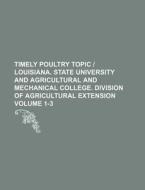Timely Poultry Topic Louisiana. State University and Agricultural and Mechanical College. Division of Agricultural Extension Volume 1-3 di Books Group edito da Rarebooksclub.com