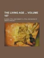 The Living Age Volume 107 di Eliakim Littell edito da Rarebooksclub.com