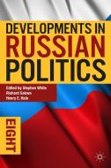 Developments in Russian Politics 8 di Stephen White, Richard Sakwa, Henry E. Hale edito da Palgrave Macmillan