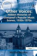 Other Voices: Hidden Histories of Liverpool's Popular Music Scenes, 1930s-1970s di Michael Brocken edito da Taylor & Francis Ltd