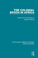 The Colonial Epoch in Africa di Gregory Maddox edito da Taylor & Francis Ltd
