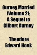 Gurney Married Volume 2 ; A Sequel To G di Theodore Edward Hook edito da General Books