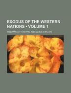 Exodus Of The Western Nations (volume 1 ) di William Coutts Keppel Albemarle edito da General Books Llc