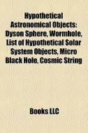 Hypothetical Astronomical Objects: Dyson di Books Llc edito da Books LLC, Wiki Series