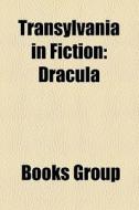 Transylvania In Fiction: Dracula di Books Group edito da Books LLC, Wiki Series