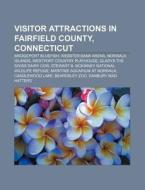 Visitor Attractions In Fairfield County, Connecticut: Bridgeport Bluefish, Webster Bank Arena, Norwalk Islands, Westport Country Playhouse di Source Wikipedia edito da Books Llc, Wiki Series