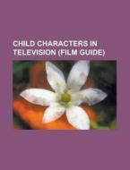 Child characters in television (Film Guide) di Books Llc edito da Books LLC, Reference Series
