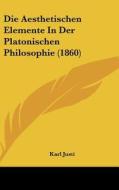 Die Aesthetischen Elemente in Der Platonischen Philosophie (1860) di Karl Justi edito da Kessinger Publishing