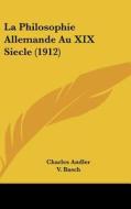 La Philosophie Allemande Au XIX Siecle (1912) di Charles Andler, V. Basch, J. Benrubi edito da Kessinger Publishing