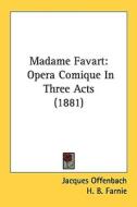 Madame Favart: Opera Comique in Three Acts (1881) di Jacques Offenbach edito da Kessinger Publishing