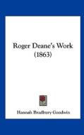 Roger Deane's Work (1863) di Hannah Bradbury Goodwin edito da Kessinger Publishing