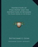 Instruction of Ptah-Hotep and the Instruction of Ke'gemni: The Oldest Books in the World di Battiscombe G. Gunn edito da Kessinger Publishing