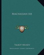Machassan Ah di Talbot Mundy edito da Kessinger Publishing