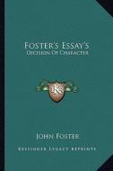 Foster's Essay's: Decision of Character di John Foster edito da Kessinger Publishing