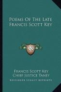 Poems of the Late Francis Scott Key di Francis Scott Key edito da Kessinger Publishing