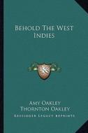 Behold the West Indies di Amy Oakley edito da Kessinger Publishing