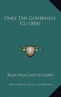 Only the Governess V2 (1888) di Rosa Nouchette Carey edito da Kessinger Publishing