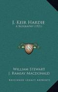 J. Keir Hardie: A Biography (1921) di William Stewart edito da Kessinger Publishing
