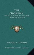 The Georgian: Or the Moor of Tripoli, and Other Poems (1847) di Elizabeth Thomas edito da Kessinger Publishing