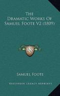 The Dramatic Works of Samuel Foote V2 (1809) the Dramatic Works of Samuel Foote V2 (1809) di Samuel Foote edito da Kessinger Publishing