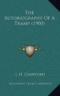 The Autobiography of a Tramp (1900) di J. H. Crawford edito da Kessinger Publishing